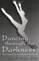 Dancing Through The Darkness: The Cognitive Treatment of Shame 0967082900 Book Cover