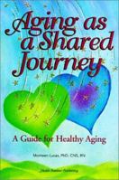 Aging as a Shared Journey: A Guide for Healthy Aging 0965869016 Book Cover