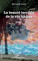 La beauté terrible de la vie ici-bas: Roman (Rue Des Écoles) (French Edition) 2343133433 Book Cover