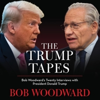 The Trump Tapes: Bob Woodward's Twenty Interviews with President Donald Trump 166802814X Book Cover