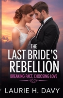 The Last Bride’s Rebellion: Breaking the Pact, Choosing Love B0FD74GQBZ Book Cover