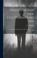 Physiognomik Der Geisteskrankheiten: Aus D. 2ten Aufl. Des Engl. Übersetzt. Mit 102 Portraits Von Geisteskranken 1019539542 Book Cover