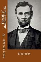 The Life of Abraham Lincoln, Ketcham's biography 1619492105 Book Cover