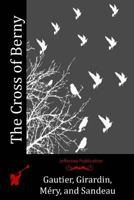 The cross of Berny ; or, Irene's lovers. A novel. 1530944511 Book Cover
