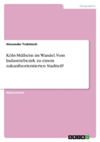 Köln-Mülheim im Wandel. Vom Industriebezirk zu einem zukunftsorientierten Stadtteil? 3346745953 Book Cover