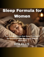 Sleep Formula for Women: How Women 40+ Can Beat Sleep Problems in Perimenopause and Menopause Without Medication B0FV8R9HP1 Book Cover