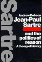 Jean-Paul Sartre and the Politics of Reason: A Theory of History 0521115078 Book Cover