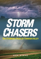 Storm Chasers: The Stunning Skies of Tornado Alley 1634994434 Book Cover