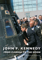John F. Kennedy: from Florida to the Moon 1467103063 Book Cover