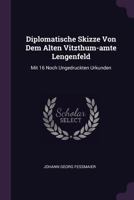 Diplomatische Skizze Von Dem Alten Vitzthum-amte Lengenfeld: Mit 16 Noch Ungedruckten Urkunden 1378523415 Book Cover