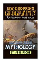 Jaw-Dropping Geography: Fun Learning Facts about Ancient Greek Mythology: Illustrated Fun Learning for Kids 1502445409 Book Cover