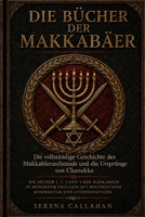DIE BÜCHER DER MAKKABÄER: Die vollständige Geschichte des Makkabäeraufstands und die Ursprünge von Chanukka (German Edition) B0HDR8PCC1 Book Cover