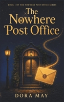 The Nowhere Post Office: Cosy Fantasy with a Talking Cat and a Baby Dragon (The Nowhere Post Office Series) B0H9XBXJ5B Book Cover