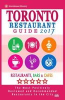Toronto Restaurant Guide 2017: Best Rated Restaurants in Toronto - 500 Restaurants, Bars and Cafes Recommended for Visitors, 2017 153753520X Book Cover