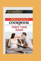 Pregnancy Cookbook for First Time Dads: A pocket guide to answer to first time moms cravings B0CTYLPX2H Book Cover