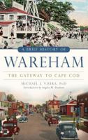 A Brief History of Wareham: The Gateway to Cape Cod 1626194807 Book Cover