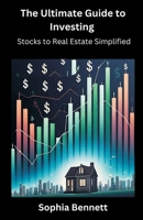 The Ultimate Guide to Investing: Stocks to Real Estate Simplified 8119438973 Book Cover