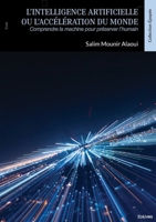 L'Intelligence artificielle ou l'accélération du monde: Comprendre la machine pour préserver l'humain (French Edition) 2414824484 Book Cover