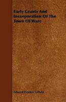 Early Grants and Incorporation of the Town of Ware 135799348X Book Cover