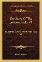 The Story Of The London Parks V2: St. James's Park, The Green Park 1167219090 Book Cover