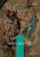 Apocalypse: Une révélation prophétique sur la fin des temps, le mystère du mal et l'espérance chrétienne 2322663638 Book Cover
