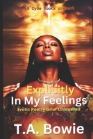 Explicitly In My Feelings: Erotic Poetry Grief Unleashed 1735637556 Book Cover