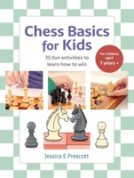 Chess Basics for Kids : Learn to Play Chess with 35 Easy Games and Activities 1800656947 Book Cover