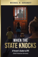 When the State Knocks : A Parent's Guide to CPS (Child Protective Services) 1966625154 Book Cover