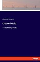 Created Gold: and other poems 3348064678 Book Cover