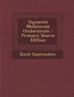 Signacula Medicorum Oculariorum - Primary Source Edition 101846736X Book Cover
