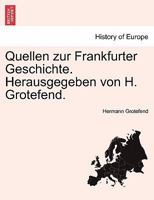 Quellen zur Frankfurter Geschichte. Herausgegeben von H. Grotefend. Erster Band. 1241411301 Book Cover