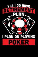 Yes I Do Have A Retirement Plan I Plan On Playing Poker: 100 Pages Blank Ruled Lined Writing Journal - 6” x 9” Funny Gambling Notebook For Poker Players 1796205710 Book Cover