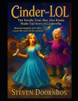 Cinder-LOL. The totally true (but also kinda-made-up) story of Cinderella. A read-to-me book for ages 5-12: Because happily ever after is just the start of the comedy. B0FMKH7PQQ Book Cover