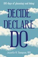 Decide Declare Do: 100 Days of Planning and Doing 1973633922 Book Cover