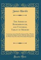 The American Remembrancer, and Universal Tablet of Memory: Containing a List of the Most Eminent Men, Whether in Ancient or Modern Times, With the Ach 1014313376 Book Cover