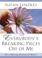 Everybody's Breaking Pieces Off of Me: Stress-Relieving Devotions for Women 092923958X Book Cover