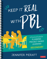 Keep It Real with Pbl, Secondary: A Practical Guide for Planning Project-Based Learning 1544369379 Book Cover