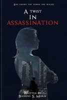 A TWIST IN ASSASSINATION: She knows the power she wields (The Interracial Twisted Series) B0F79CTD4J Book Cover