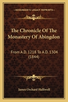 The Chronicle Of The Monastery Of Abingdon: From A.D. 1218 To A.D. 1304 1104385309 Book Cover