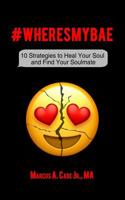 #WheresMyBae: 10 Strategies to Heal Your Soul and Find Your Soulmate 1090110839 Book Cover