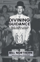 Divining Guidance: Tales from a Life of Dowsing & Insight B0BBSWBDPR Book Cover