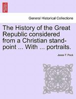 The History Of The Great Republic: Considered From A Christian Stand-point 1241552797 Book Cover