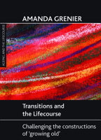 Transitions and the Lifecourse: Challenging the Constructions of 'Growing Old' 1847426913 Book Cover