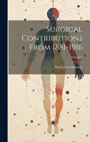 Surgical contributions from 1881-1916 Volume 1 1022199382 Book Cover