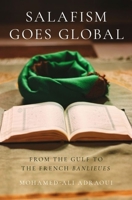 Salafism Goes Global: From the Gulf to the French Banlieues 0190062460 Book Cover