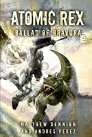 Atomic Rex: Ballad of Bravura 1922861162 Book Cover
