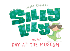 Silly Lily and the Day at the Museum 1760680001 Book Cover