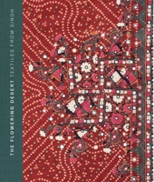The Flowering Desert: Textiles from Sindh 1911300717 Book Cover