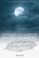Unlocking the Secrets of Angel Numbers: A Guide to Spiritual Numerology & Meditations B0CHL16C4W Book Cover