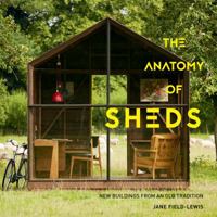 The Anatomy of Sheds: New Buildings from an Old Tradition 1423647181 Book Cover